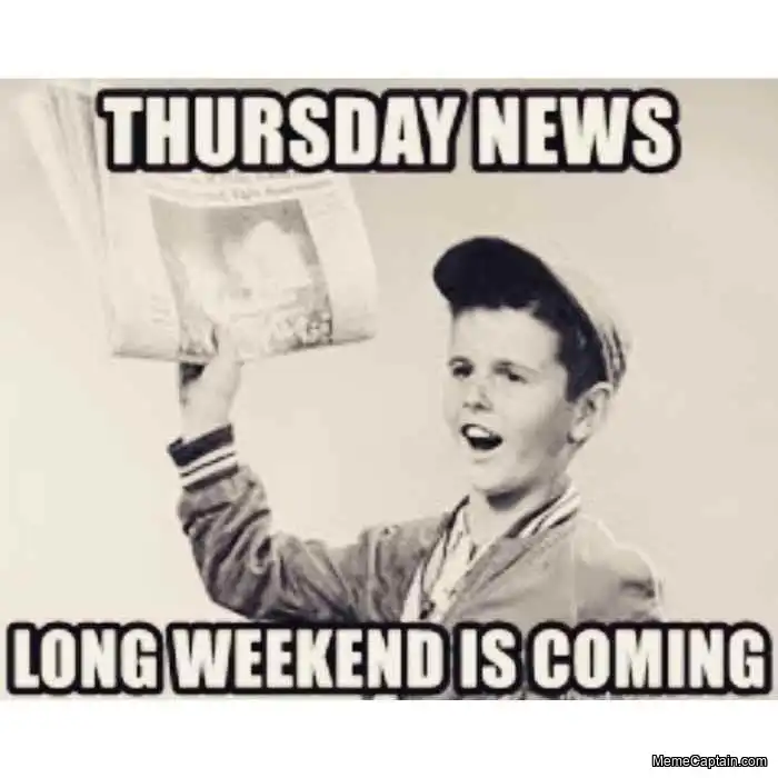 Thursday News long weekend is comming